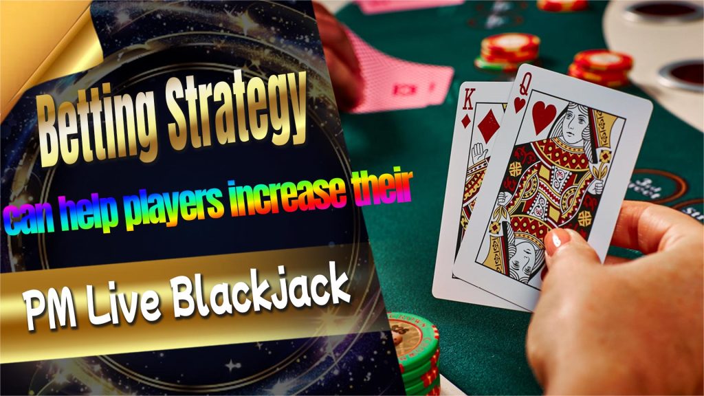 PM Live Blackjack Betting Strategy