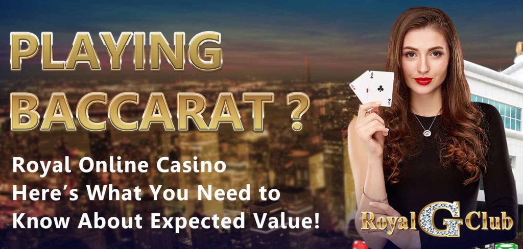 Royal Online Casino｜Playing Baccarat? Here’s What You Need to Know About Expected Value!
