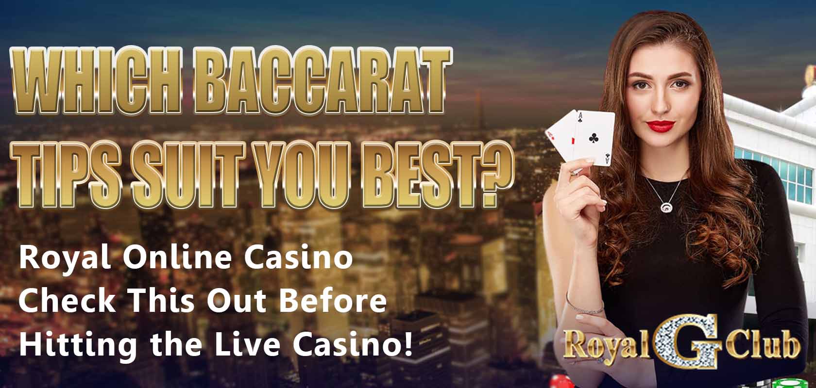 Baccarat in a live casino is a game that players can’t get enough of. It may seem simple on the surface, but behind it, there’s more than just luck—you also need some strategies to increase your chances of winning. Today, let's talk about some common baccarat tips and see what their secrets are, so you can find the best way to play at Royal Online Casino.