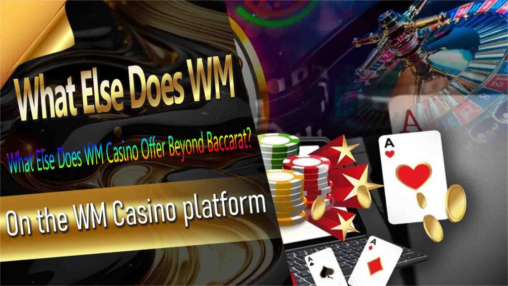 What Else Does WM Casino Offer Beyond Baccarat?